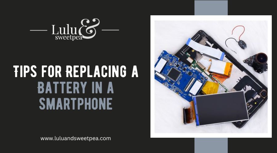 Tips for Replacing a Battery in a Smartphone