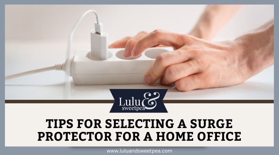 Tips for Selecting A Surge Protector For A Home Office