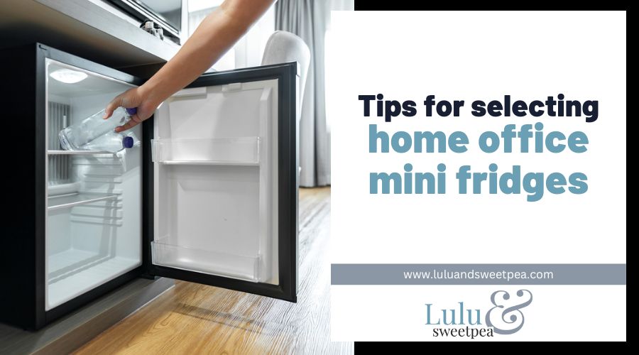 Tips for selecting home office mini fridges