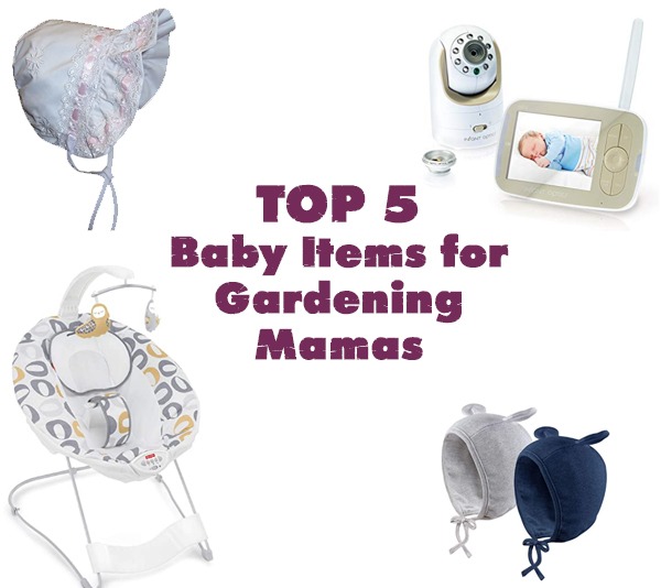 Top-5-Baby-Items-for-Gardening-Mamas