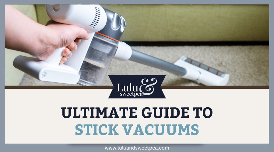 Ultimate Guide to Stick Vacuums