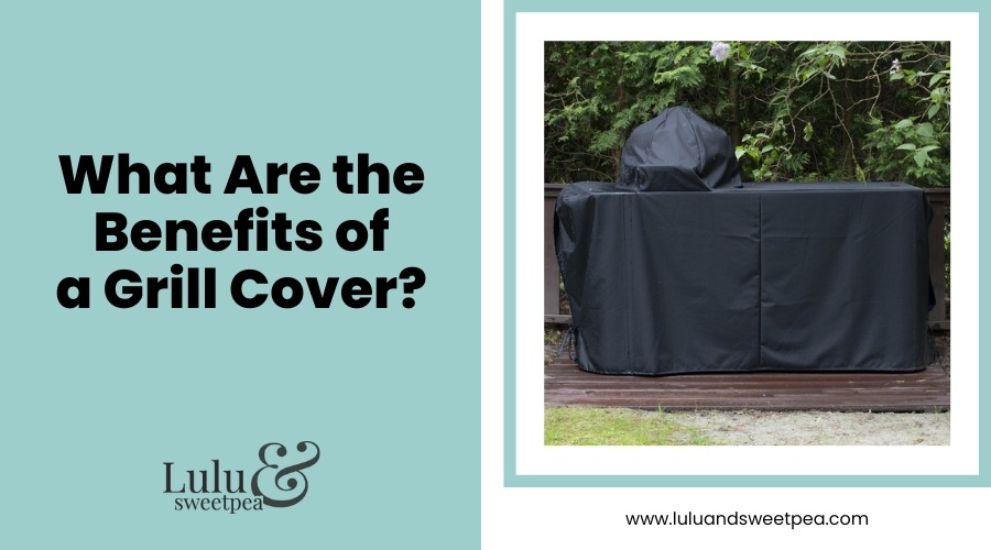 What Are the Benefits of a Grill Cover