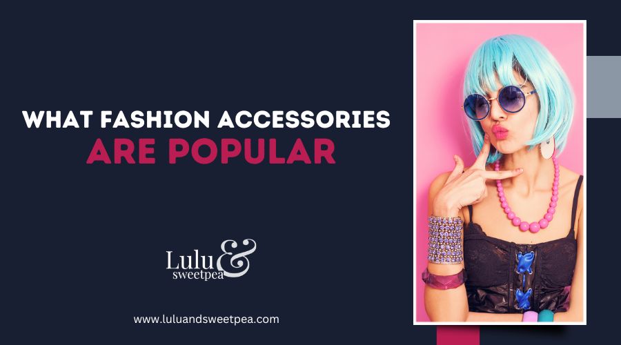 What Fashion Accessories Are Popular