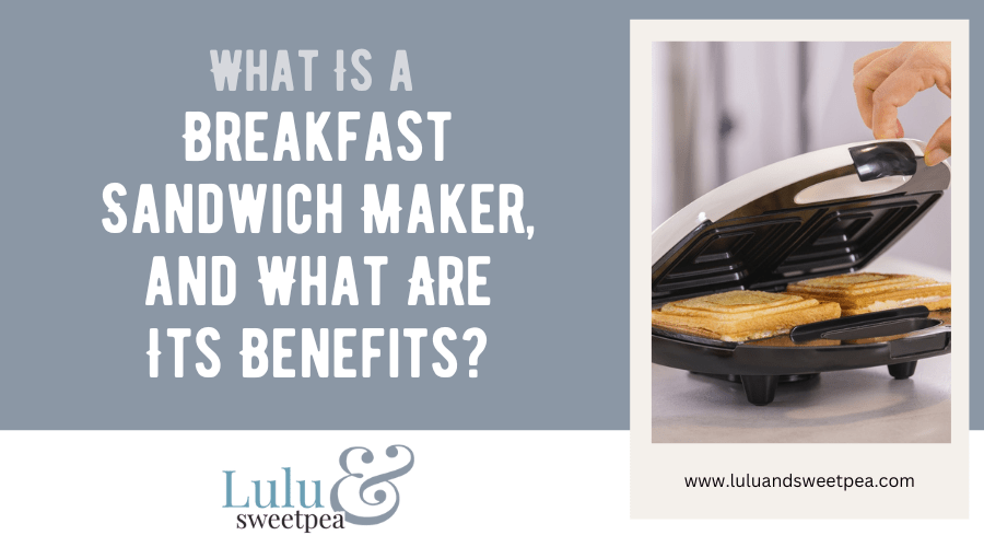 What Is a Breakfast Sandwich Maker, and What Are Its Benefits?