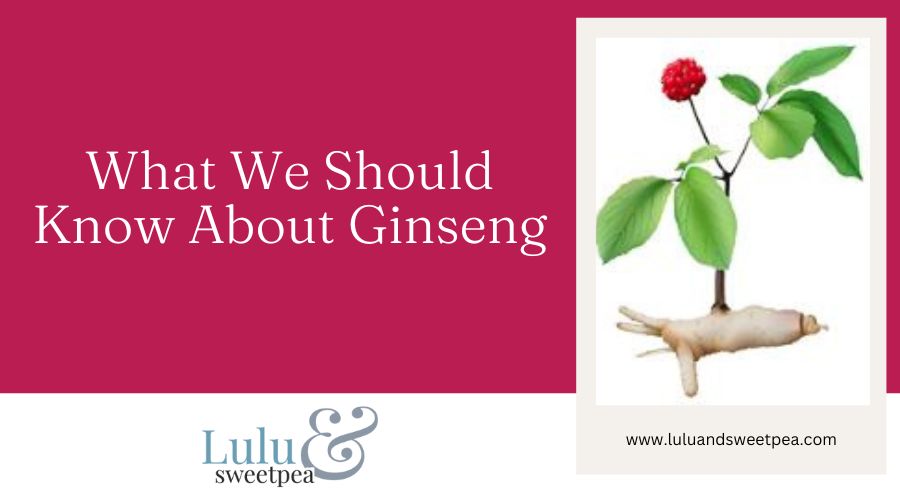 What We Should Know About Ginseng