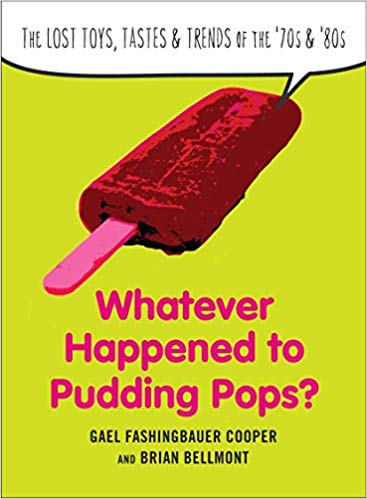 Whatever Happened to Pudding Pops The Lost Toys Tastes and Trends of the 70s and 80s