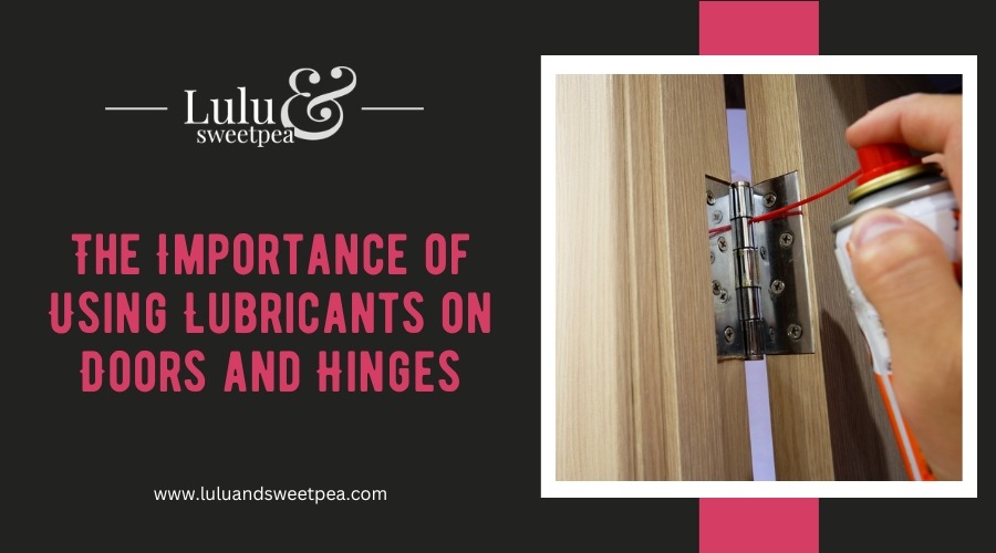 The Importance of Using Lubricants on Doors and Hinges