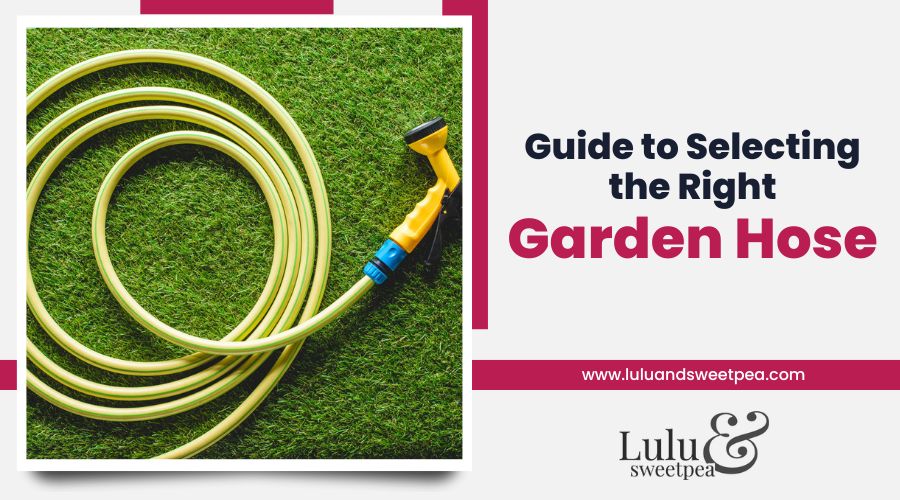 Guide to Selecting the Right Garden Hose