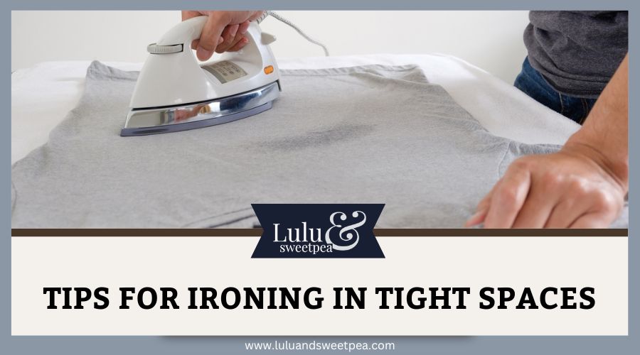 Tips for Ironing in Tight Spaces