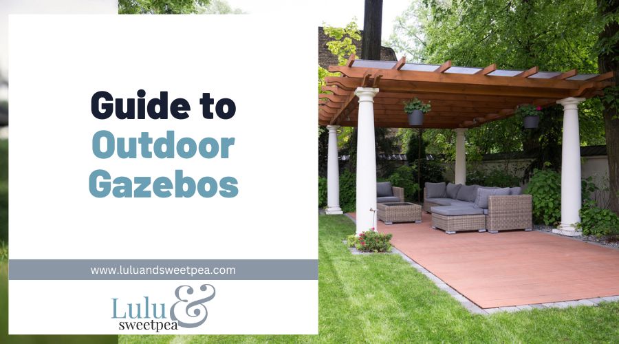 Guide to Outdoor Gazebos