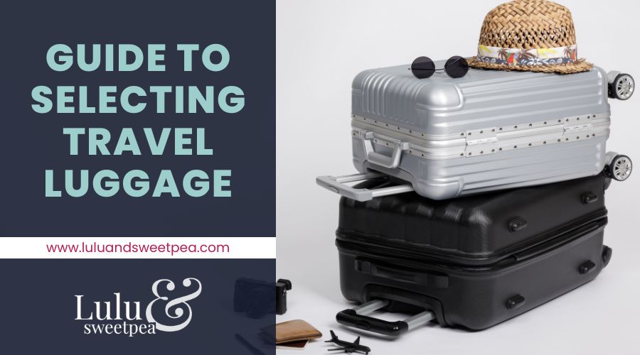 Guide to Selecting Travel Luggage