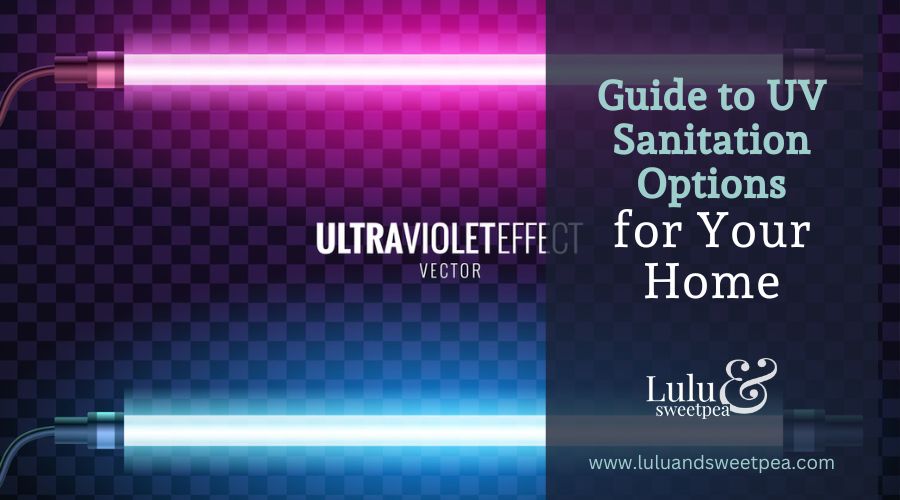 Guide to UV Sanitation Options for Your Home