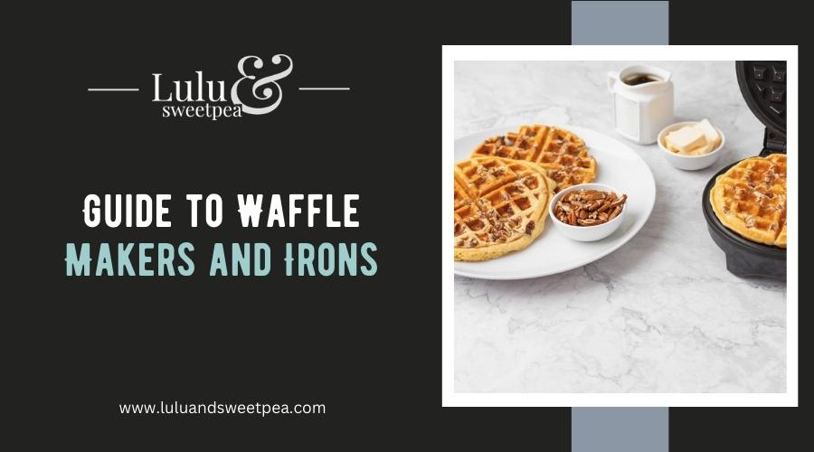 Guide to Waffle Makers and Irons