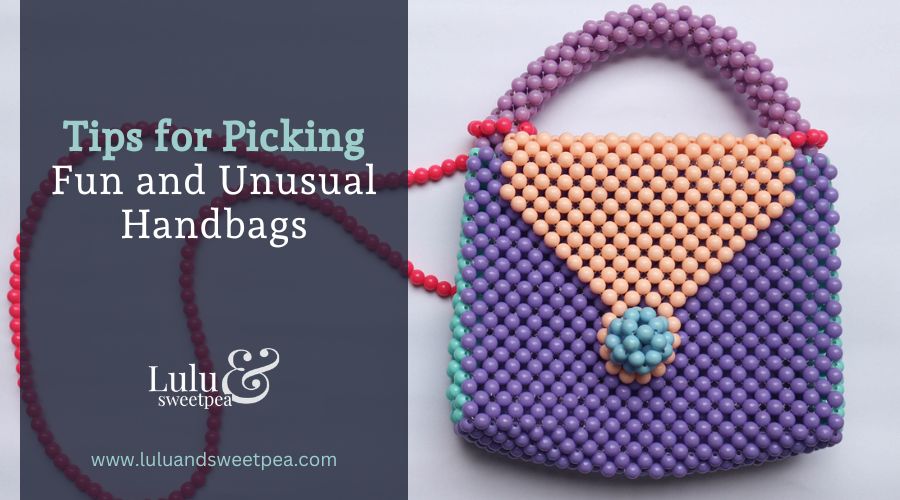 Tips for Picking Fun and Unusual Handbags