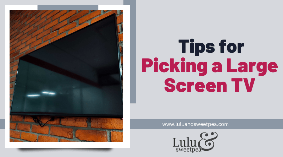 Tips for Picking a Large Screen TV