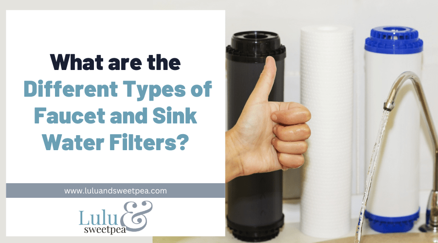 What are the Different Types of Faucet and Sink Water Filters