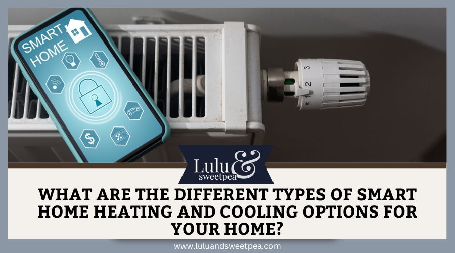 What are the different types of smart home heating and cooling options for your home