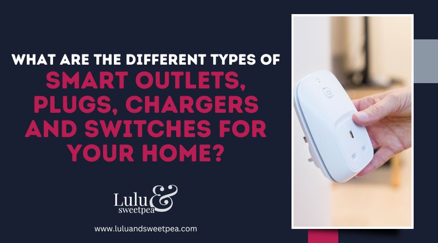 What are the different types of smart outlets, plugs, chargers and switches for your home