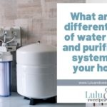What are the different types of water filters and purification systems for your home