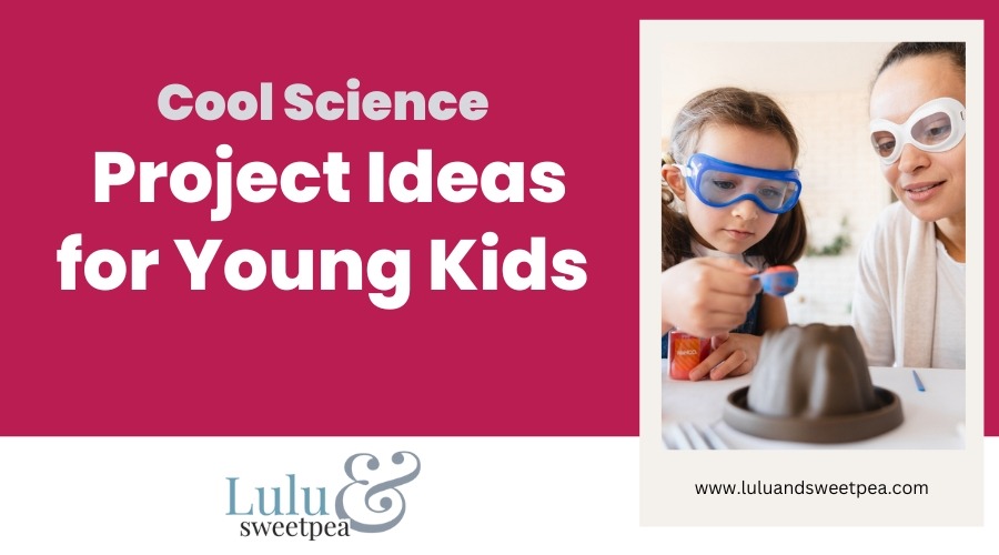 Cool Science Project Ideas for Young Kids