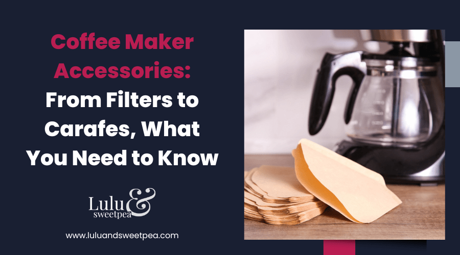 Coffee Maker Accessories From Filters to Carafes, What You Need to Know