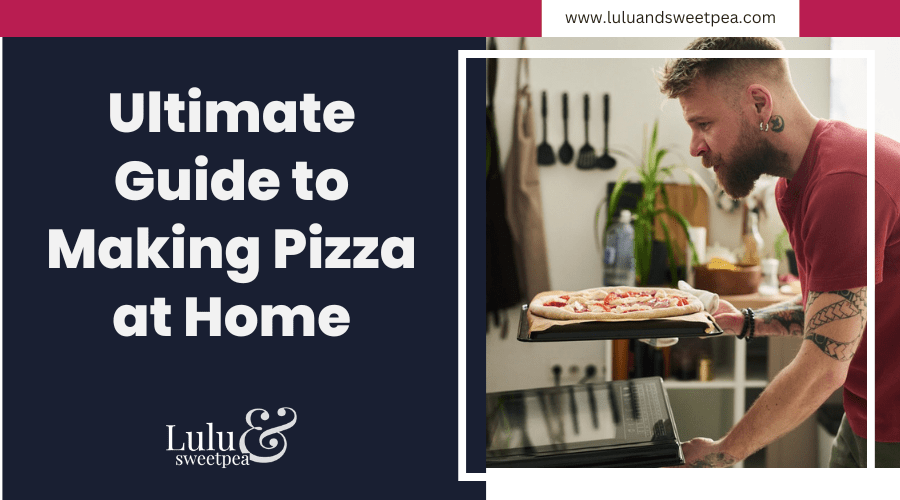 Ultimate Guide to Making Pizza at Home